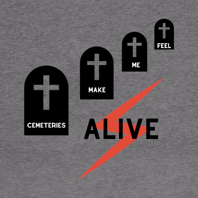 Cemeteries make me feel alive by Last Wheel Productions